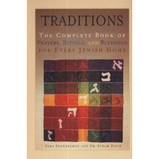 Traditions Complete Book of Prayers, Rituals, and Blessings for Every Jewish Home Sara Shendelman, Avram Davis 9780786863815 Books
