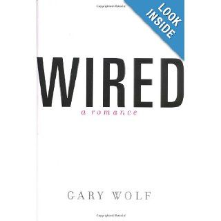 Wired   A Romance Gary Wolf 9780375502903 Books