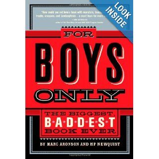 For Boys Only The Biggest, Baddest Book Ever Marc Aronson, H. P. Newquist 9780312377069  Children's Books