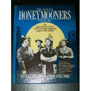 The Official Honeymooners Treasury To The moon and Back with Ralph, Norton, Alice and Trixie. Peter and Bob Columbe Crescenti Books