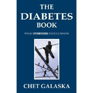 The Diabetes Book What Everyone Should Know Chet Galaska 9780981676753 Books