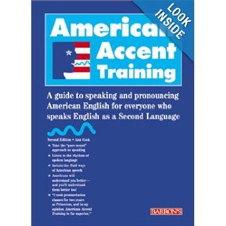 American Accent Training A Guide to Speaking and Pronouncing American English for Everyone Who Speaks English as a Second Language Ann Cook, Holly Forsyth 9780764114298 Books