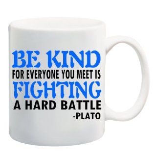   BE KIND FOR EVERYONE YOU MEET IS FIGHTING A HARD BATTLE   PLATO Mug Cup   11 ounces  