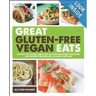 Great Gluten Free Vegan Eats Cut Out the Gluten and Enjoy an Even Healthier Vegan Diet with Recipes for Fabulous, Allergy Free Fare Allyson Kramer 9781592335138 Books