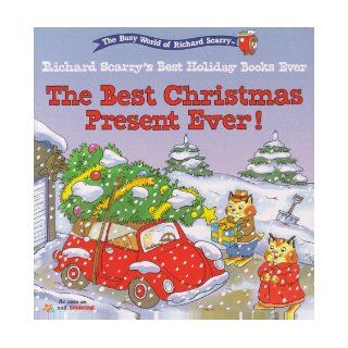 The Best Christmas Present Ever (The Busy World of Richard Scarry  Richard Scarry's Best Holiday Books Ever) Richard Scarry 9780689823749 Books