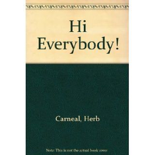 Hi Everybody Herb Carneal 9780931714696 Books