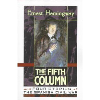 The Fifth Column and Four Stories of The Spanish Civil War Ernest Hemingway 9780684839264 Books