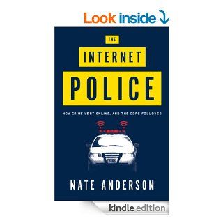 The Internet Police How Crime Went Online, and the Cops Followed eBook Nate Anderson Kindle Store
