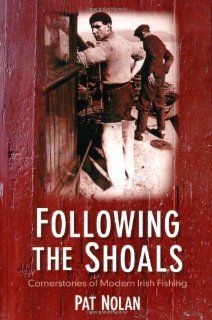 Following the Shoals Cornerstones of Modern Irish Fishing Pat Nolan 9781845889906 Books