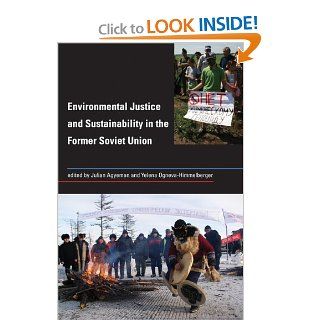 Environmental Justice and Sustainability in the Former Soviet Union (Urban and Industrial Environments) Julian Agyeman, Yelena Ogneva Himmelberger 9780262512336 Books