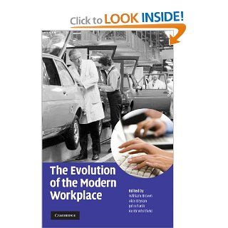 The Evolution of the Modern Workplace William Brown, Alex Bryson, John Forth, Keith Whitfield 9780521514569 Books