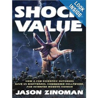Shock Value How a Few Eccentric Outsiders Gave Us Nightmares, Conquered Hollywood, and Invented Modern Horror Jason Zinoman, Pete Larkin 9781452652696 Books