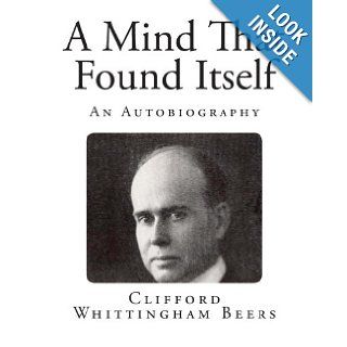 A Mind That Found Itself An Autobiography Clifford Whittingham Beers 9781492248774 Books