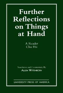Further Reflections on Things at Hand A Reader Chu Hsi, Allen Wittenborn 9780819183736 Books