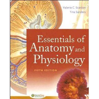 Essentials of Anatomy and Physiology (text only) 5th (Fifth) edition by T. Sanders, Dr V. Scanlon Dr V. Scanlon T. Sanders Books