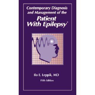 Contemporary Diagnosis and Management of the Patient With Epilepsy, Fifth Edition Ilo E. Leppik 9781884065668 Books