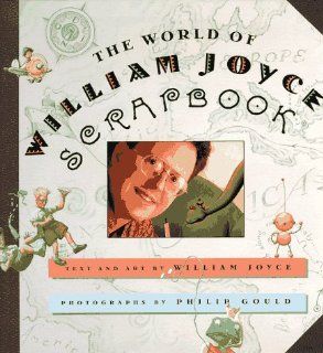 The World of William Joyce Scrapbook William Joyce, Phillip Gold 9780060274320 Books