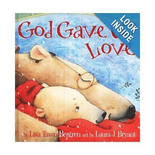 God Gave Us Love Lisa T. Bergren, Laura J. Bryant 9781400074471 Books