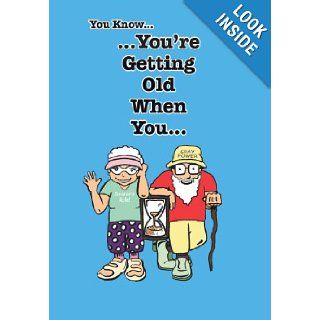 You Know You're Getting Old When You Stephen Leon Mathis 9781483660349 Books