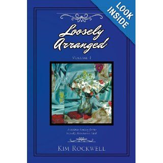 Loosely Arranged A Bedtime Fantasy for the Sexually Adventurous Adult (Volume 1) Kim Rockwell 9781483655451 Books