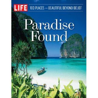 LIFE Paradise Found 100 Places   Beautiful Beyond Belief (9781603201247) Editors of Life Books