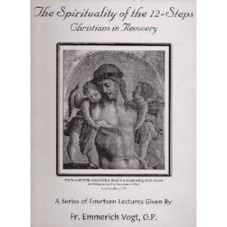 The Spirituality of the 12 Steps   Christians in Recovery A Series of Fourteen Lectures Given by Fr. Emmerich Vogt, O.P. (Audiobook) Emmerich Vogt Books