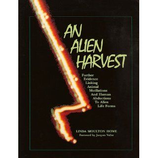 An Alien Harvest Further Evidence Linking Animal Mutilations and Human Abductions to Alien Life Forms Linda Moulton Howe, Jacques Vallee 9780962057014 Books