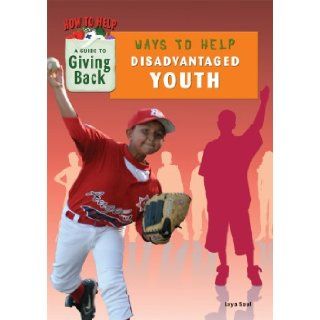 Ways to Help Disadvantaged Youth (How to Help A Guide to Giving Back) Laya Saul 9781584159186 Books