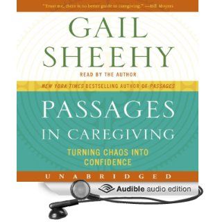 Passages in Caregiving Turning Chaos into Confidence (Audible Audio Edition) Gail Sheehy Books