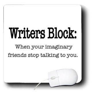 mp_157392_1 EvaDane   Funny Quotes   Writers block, when your imaginary friends stop talking to you. English. Writing. Author. Novelist.   Mouse Pads 
