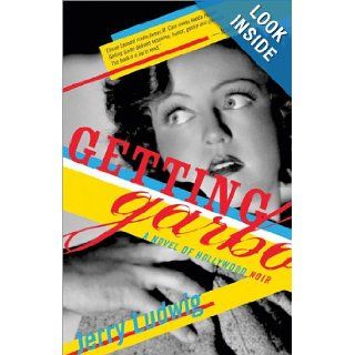 Getting Garbo A Novel of Hollywood Noir Jerry Ludwig 9781402202230 Books
