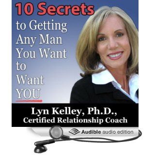 10 Secrets to Getting Any Man You Want to Want You (Audible Audio Edition) Lyn Kelley Books