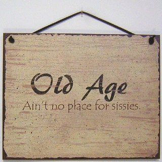 Vintage Style Sign Saying, "Old Age Ain't no place for sissies" Decorative Fun Universal Household Signs from Egbert's Treasures  
