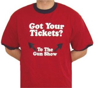 Got Your Tickets to the Gun Show T shirt Clothing