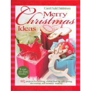 Merry Christmas Ideas    225 projects for crafting, cookie baking, gift giving, decorating and more Carol Field Dahlstrom, Kristen Krumhardt 9780976844662 Books