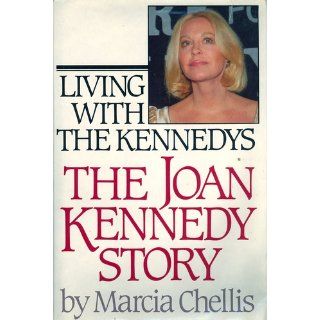 Living With the Kennedys The Joan Kennedy Story Marcia chellis 9780671501525 Books