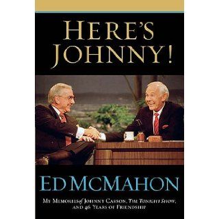 Here's Johnny My Memories of Johnny Carson, The Tonight Show, and 46 Years of Friendship Ed McMahon 9781401602369 Books