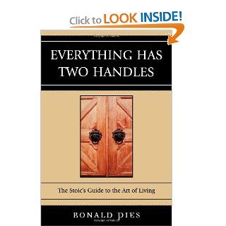 Everything Has Two Handles The Stoic's Guide to the Art of Living (9780761839514) Ronald Pies Books