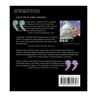 Politicians Say the Dumbest Things Carol A. Roessler 9780966844603 Books