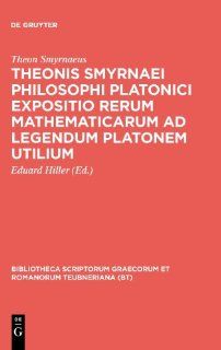 Expositio Rerum Mathematicarum Ad Legendum Platonem (Bibliotheca scriptorum Graecorum et Romanorum Teubneriana) (9783598718533) Theon Smyrnaeus, Eduard Hiller Books