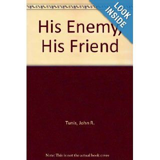 His Enemy, His Friend John R. Tunis 9780688313920 Books