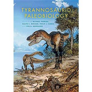 Tyrannosaurid Paleobiology (Life of the Past)