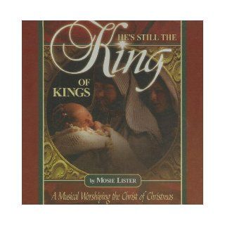 He's Still the King Of Kings Mosie Lister 0765762012325 Books
