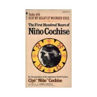 The First Hundred Years of Nino Cochise (The Untold Story of an Apache Indian Chief) Ciye Nino Cochise 9780515028386 Books