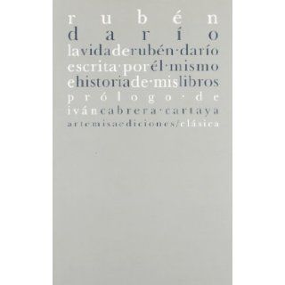 La vida de Ruben Dario escrita por el mismo / The Life of Ruben Dario Written by himself (Spanish Edition) Ruben Dario 9788496374683 Books