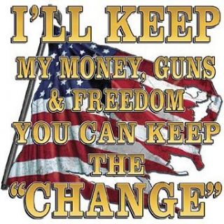 I'll Keep My Money,Guns,& Freedom You Can Keep The "Change" T Shirt Clothing