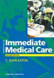 Essentials of Immediate Medical Care, 2e (9780443053450) C. John Eaton MB  BS  Dip IMC  RCS(Ed), John Scott Books
