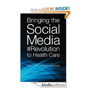Bringing the Social Media Revolution to Health Care eBook Lee Aase, Dan Goldman, Meredith Gould, John Noseworthy, Farris Timimi Kindle Store