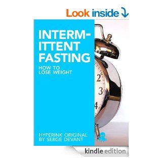 How to Lose Weight with Intermittent Fasting (For Immediate Weight Loss and Fat Loss) eBook Serge (Intermittent Fasting Expert) Devant Kindle Store