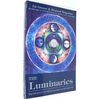 The Luminaries The Psychology of the Sun and Moon in the Horoscope (Seminars in Psychological Astrology) Liz Greene 9780877287506 Books